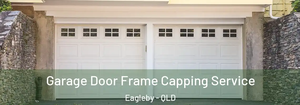 Garage Door Frame Capping Service Eagleby - QLD