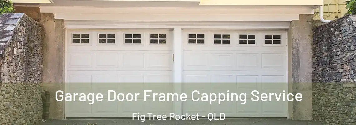 Garage Door Frame Capping Service Fig Tree Pocket - QLD
