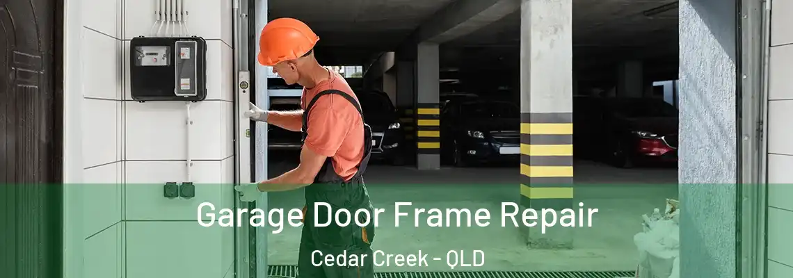 Garage Door Frame Repair Cedar Creek - QLD