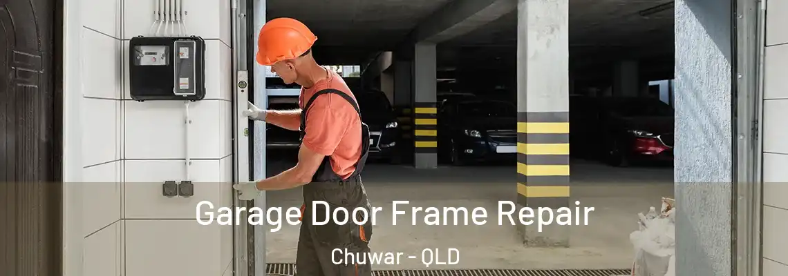 Garage Door Frame Repair Chuwar - QLD