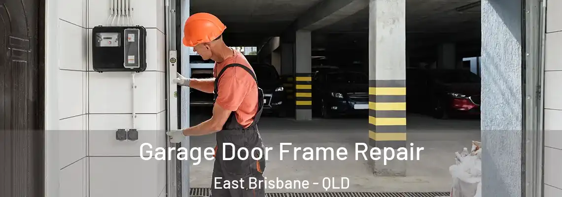 Garage Door Frame Repair East Brisbane - QLD