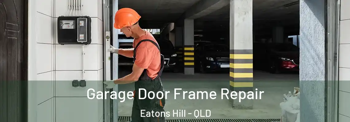 Garage Door Frame Repair Eatons Hill - QLD