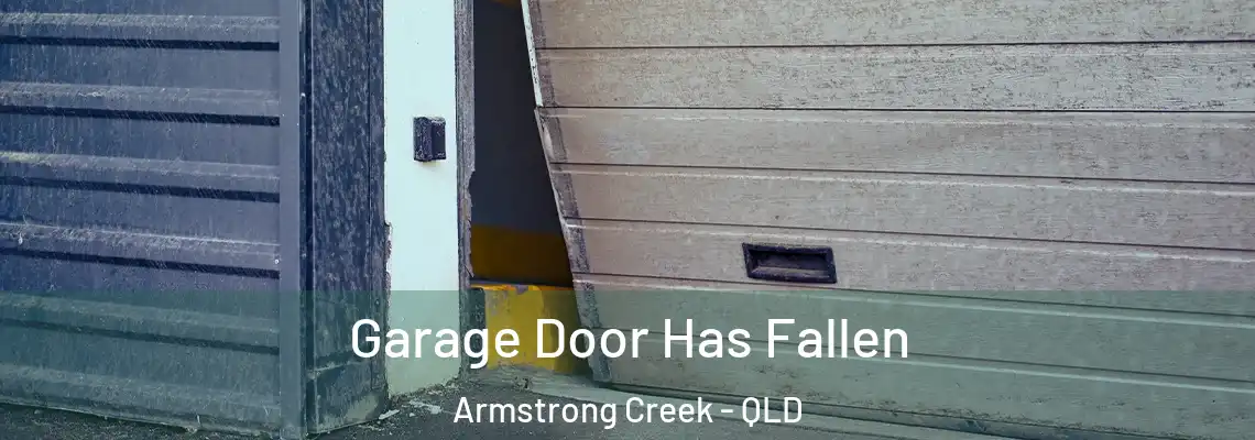 Garage Door Has Fallen Armstrong Creek - QLD