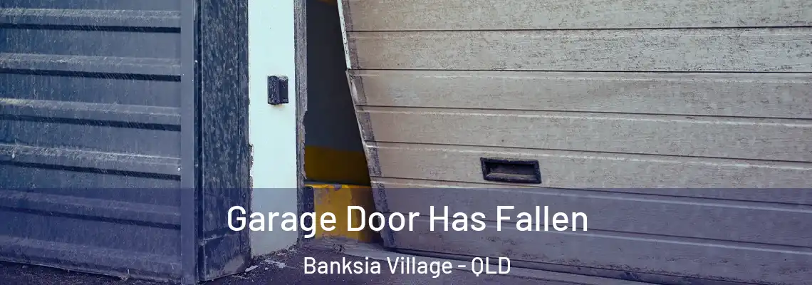 Garage Door Has Fallen Banksia Village - QLD