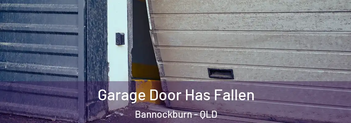 Garage Door Has Fallen Bannockburn - QLD
