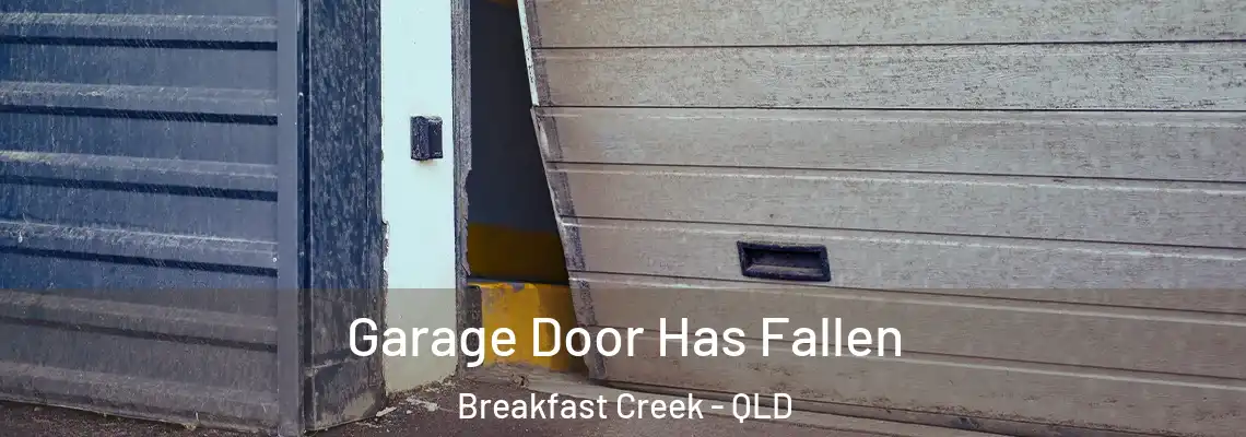 Garage Door Has Fallen Breakfast Creek - QLD