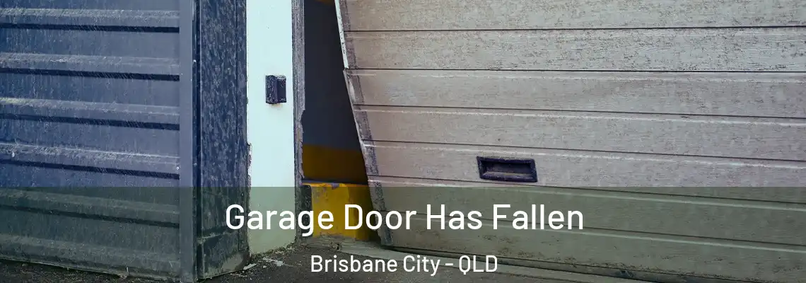 Garage Door Has Fallen Brisbane City - QLD