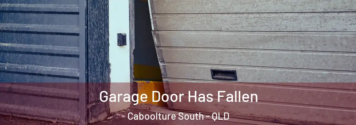  Garage Door Has Fallen Caboolture South - QLD