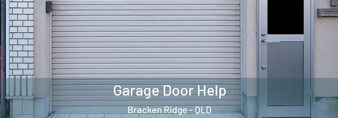 Garage Door Help Bracken Ridge - QLD