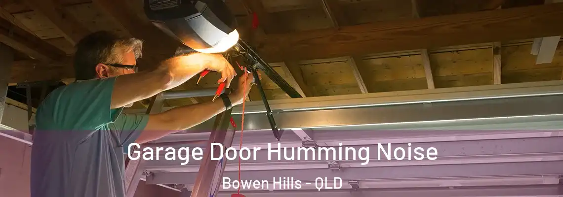 Garage Door Humming Noise Bowen Hills - QLD