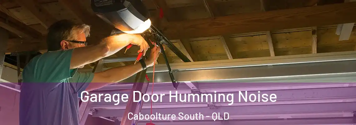 Garage Door Humming Noise Caboolture South - QLD