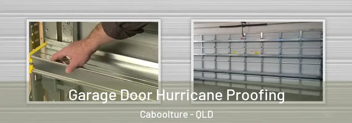 Garage Door Hurricane Proofing Caboolture - QLD