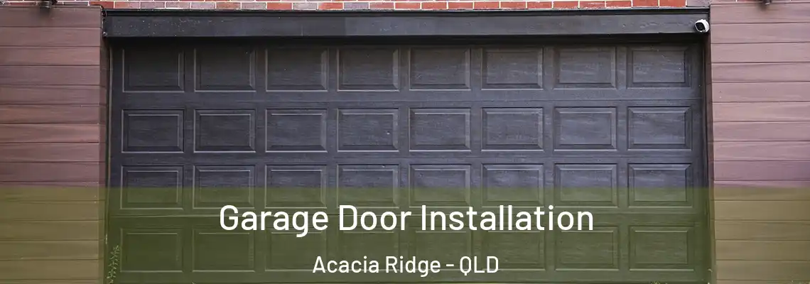 Garage Door Installation Acacia Ridge - QLD