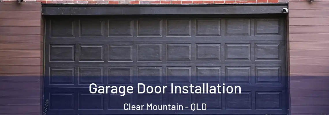 Garage Door Installation Clear Mountain - QLD