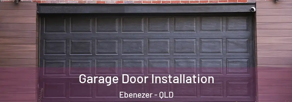 Garage Door Installation Ebenezer - QLD
