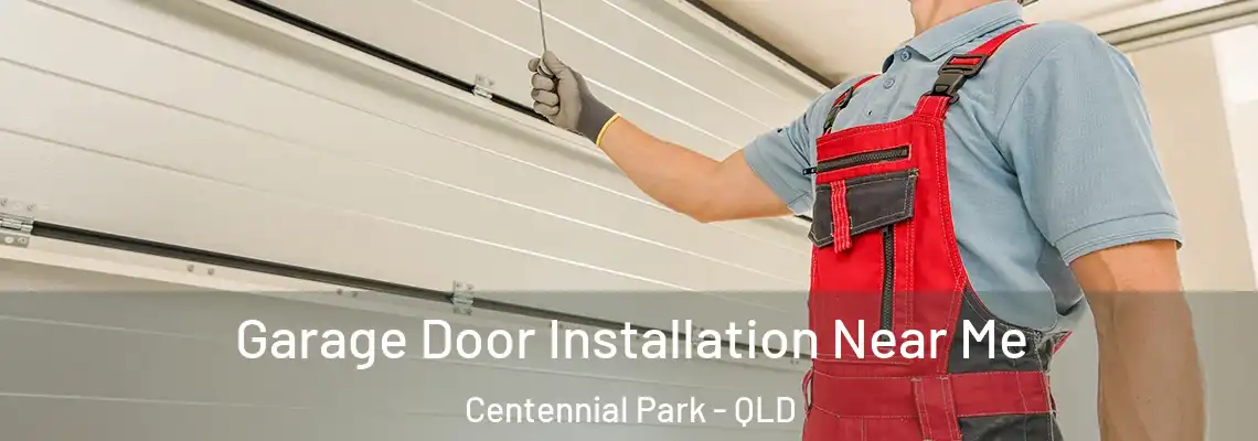 Garage Door Installation Near Me Centennial Park - QLD