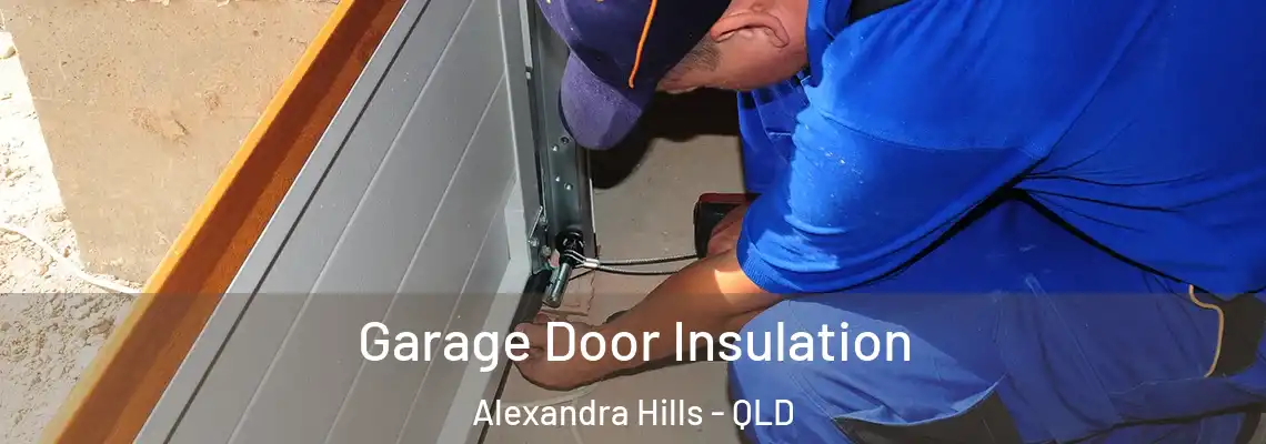 Garage Door Insulation Alexandra Hills - QLD