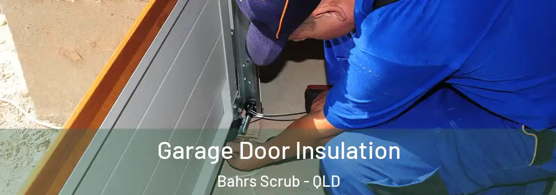 Garage Door Insulation Bahrs Scrub - QLD