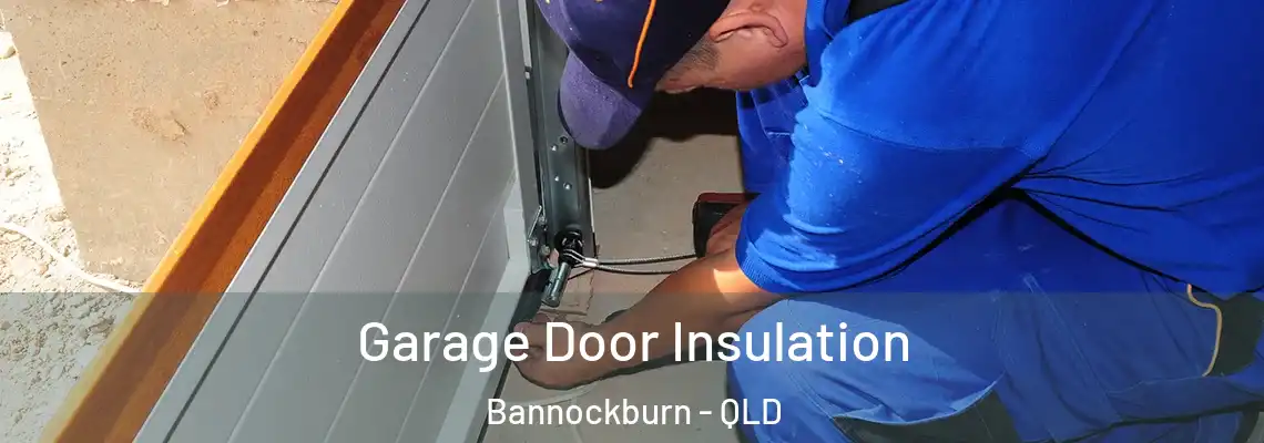 Garage Door Insulation Bannockburn - QLD