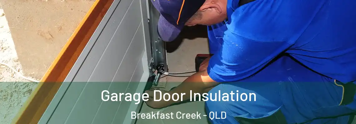Garage Door Insulation Breakfast Creek - QLD