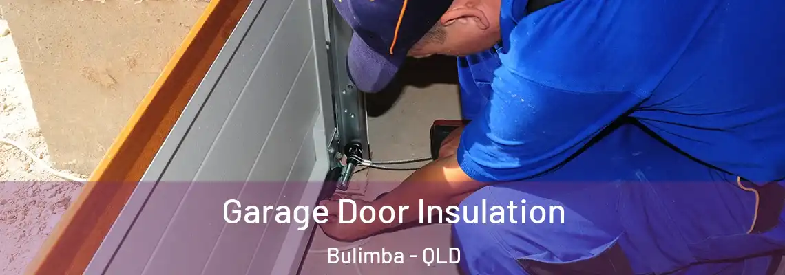 Garage Door Insulation Bulimba - QLD