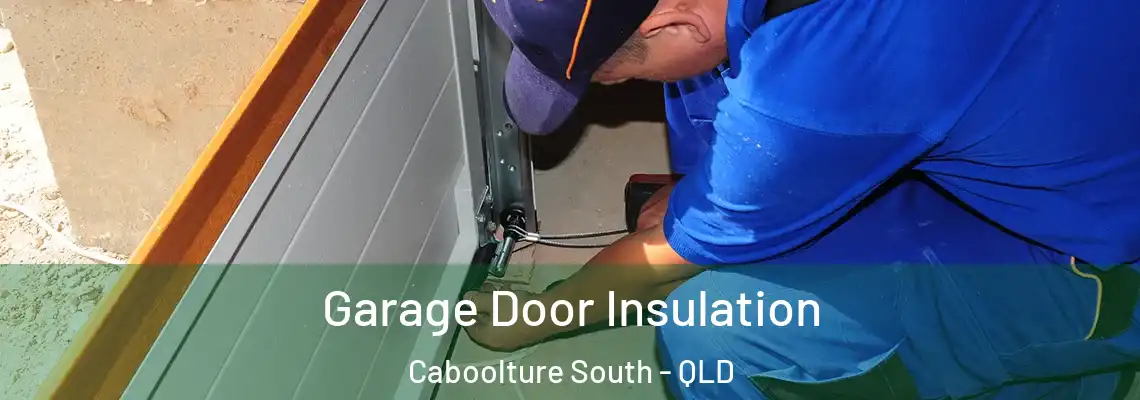Garage Door Insulation Caboolture South - QLD