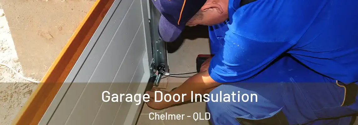 Garage Door Insulation Chelmer - QLD