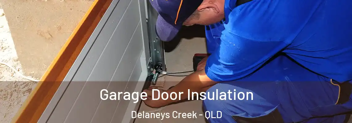 Garage Door Insulation Delaneys Creek - QLD