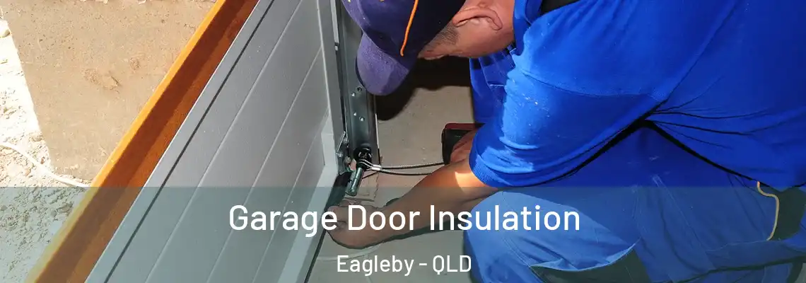 Garage Door Insulation Eagleby - QLD