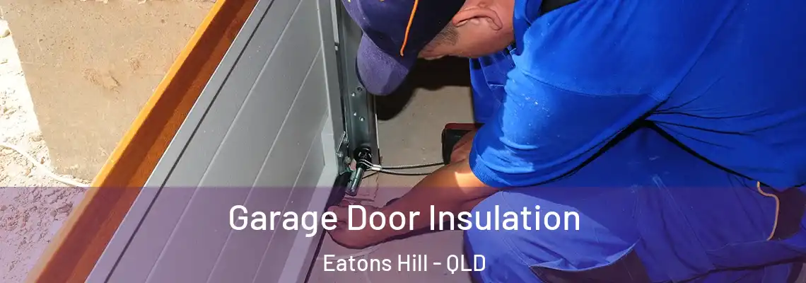 Garage Door Insulation Eatons Hill - QLD
