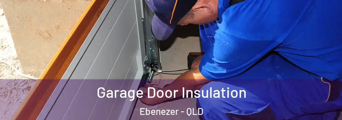 Garage Door Insulation Ebenezer - QLD