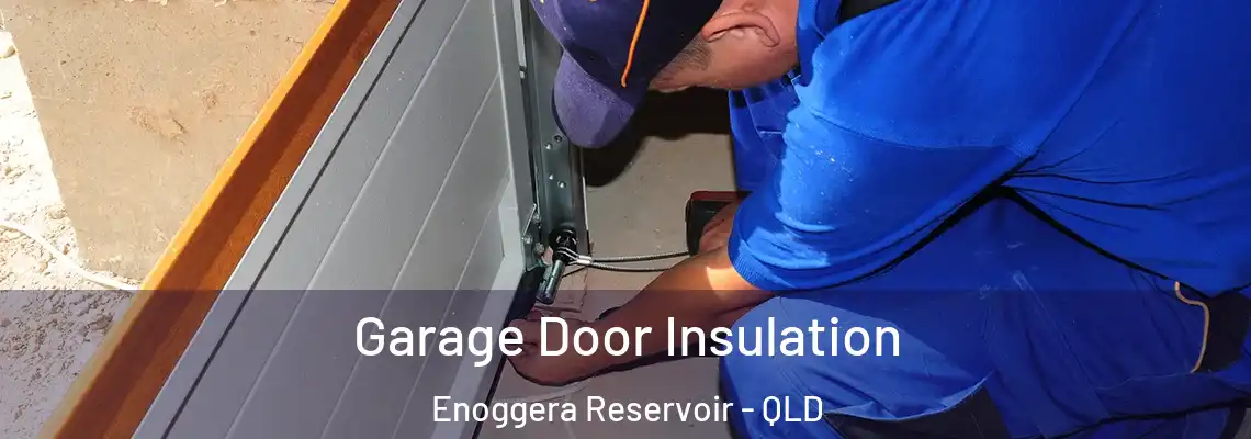 Garage Door Insulation Enoggera Reservoir - QLD