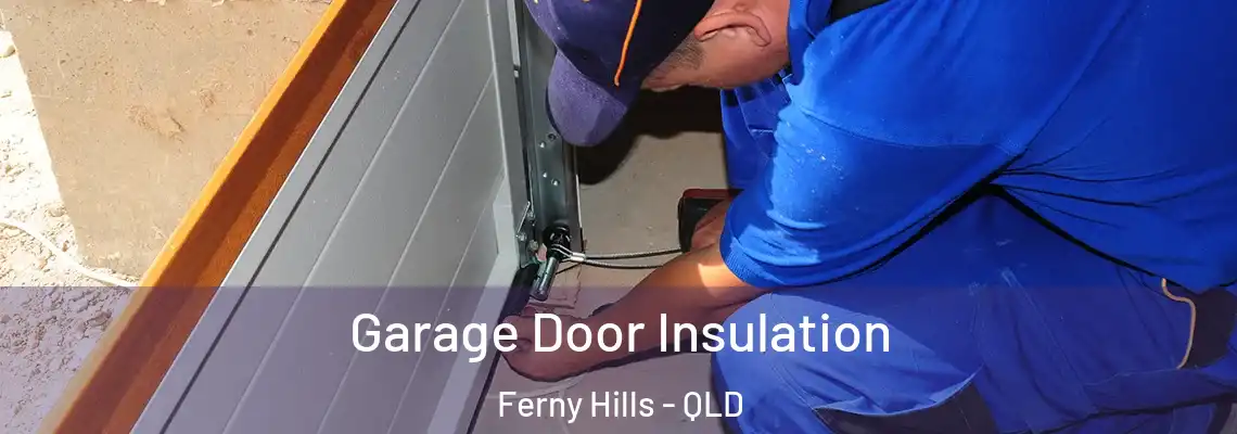 Garage Door Insulation Ferny Hills - QLD