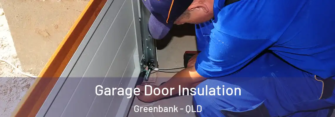 Garage Door Insulation Greenbank - QLD