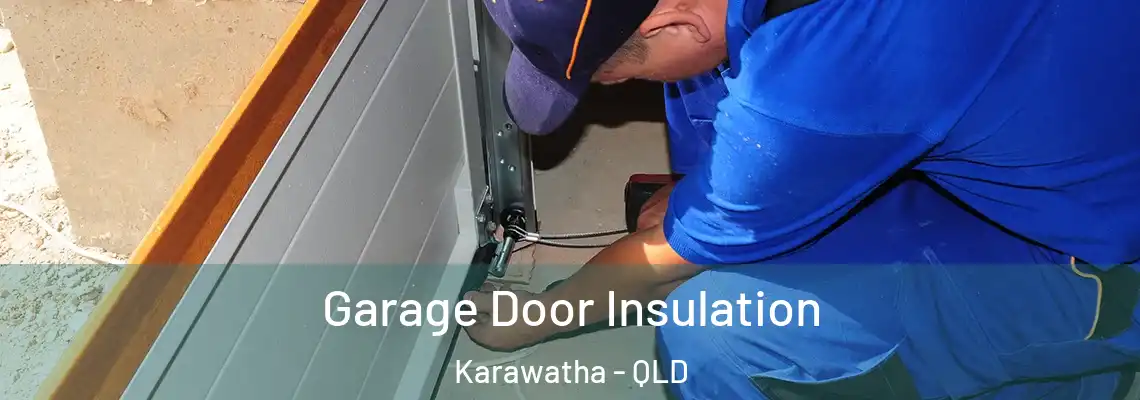 Garage Door Insulation Karawatha - QLD