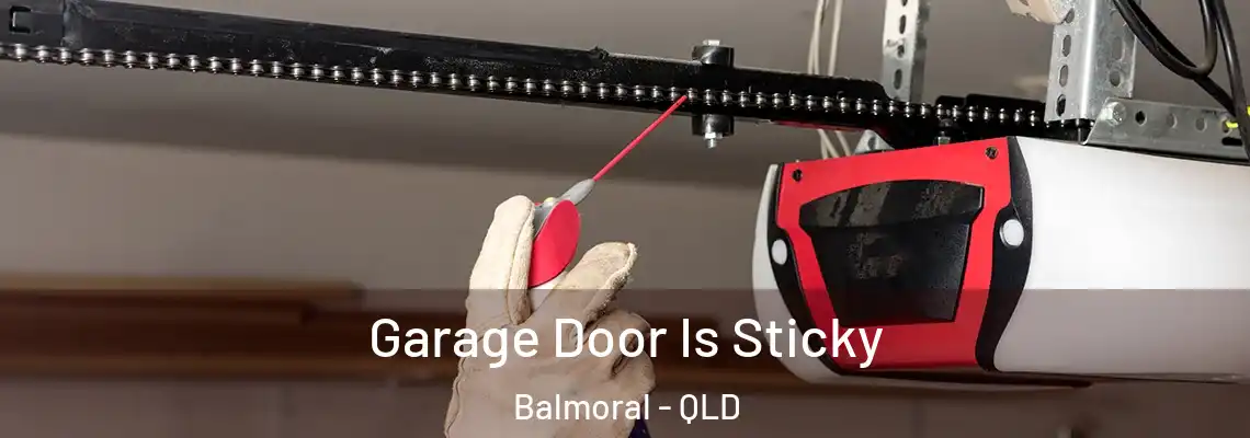 Garage Door Is Sticky Balmoral - QLD