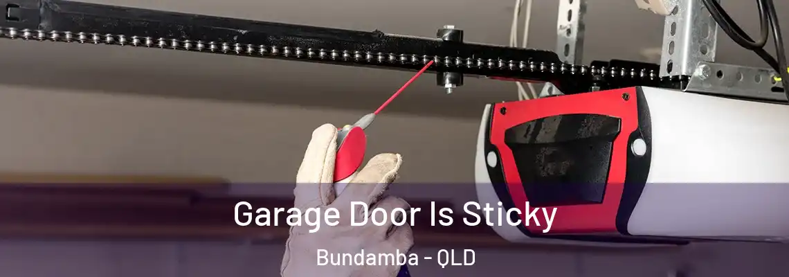 Garage Door Is Sticky Bundamba - QLD