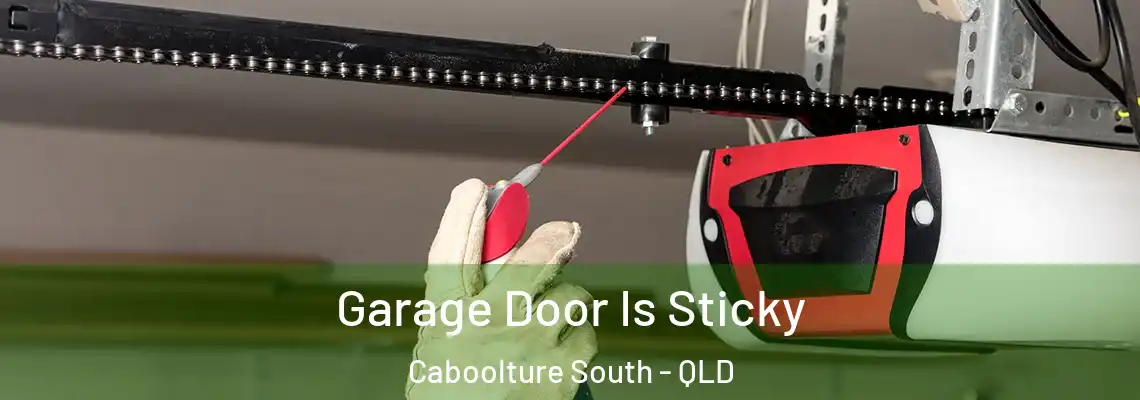 Garage Door Is Sticky Caboolture South - QLD