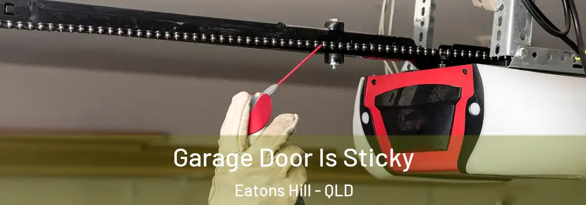 Garage Door Is Sticky Eatons Hill - QLD