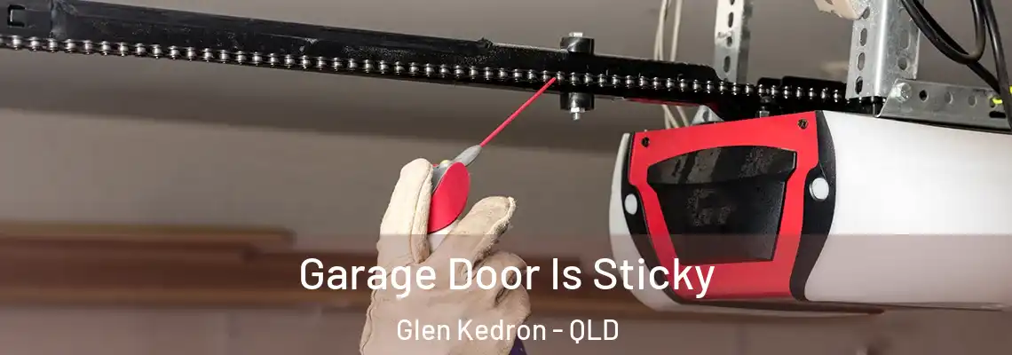  Garage Door Is Sticky Glen Kedron - QLD