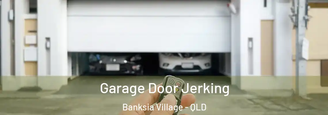 Garage Door Jerking Banksia Village - QLD