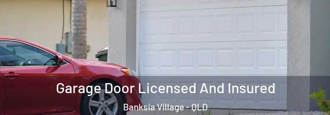 Garage Door Licensed And Insured Banksia Village - QLD