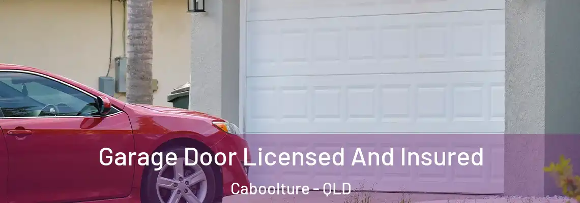  Garage Door Licensed And Insured Caboolture - QLD
