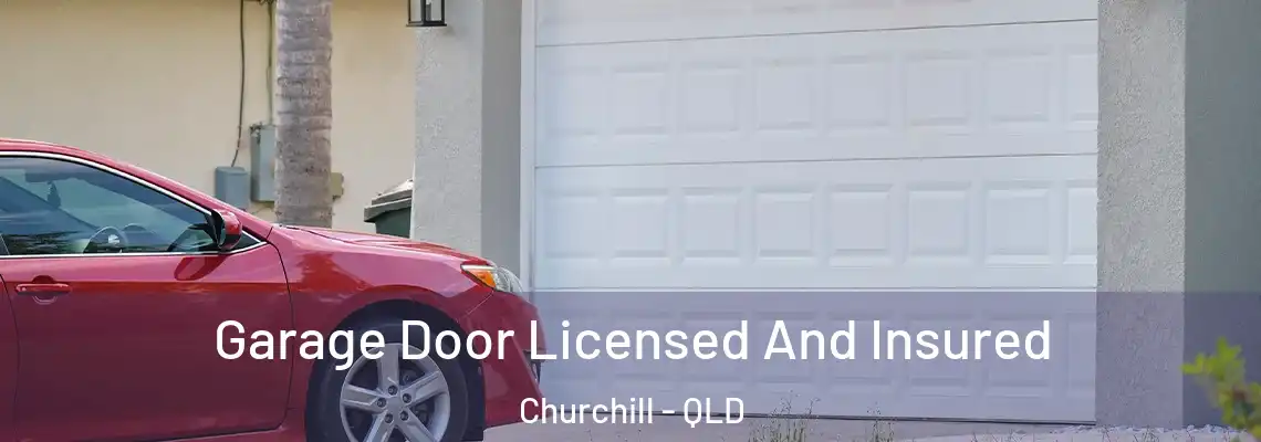 Garage Door Licensed And Insured Churchill - QLD