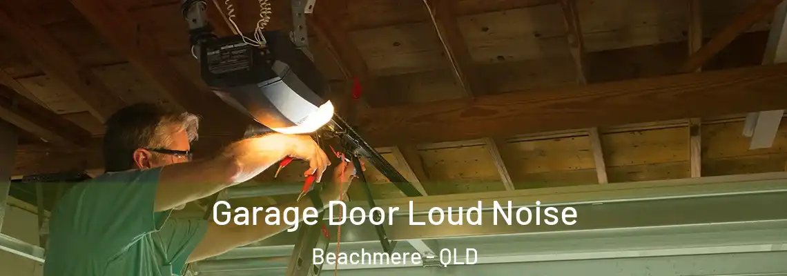 Garage Door Loud Noise Beachmere - QLD