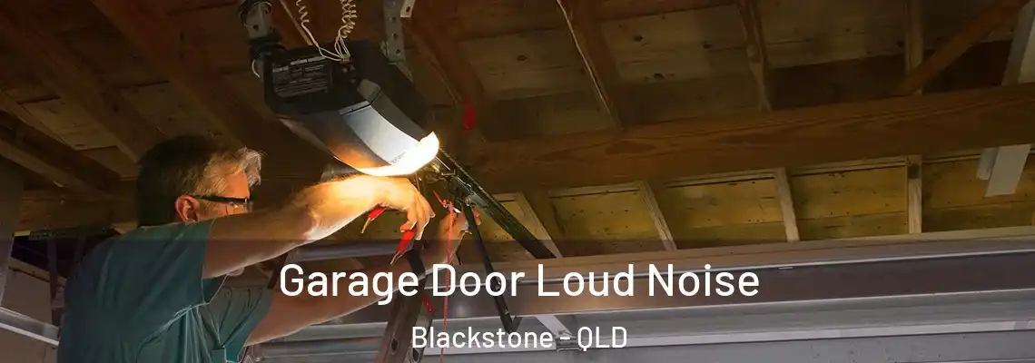 Garage Door Loud Noise Blackstone - QLD