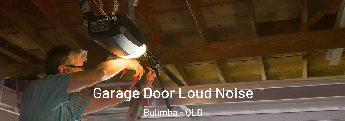 Garage Door Loud Noise Bulimba - QLD