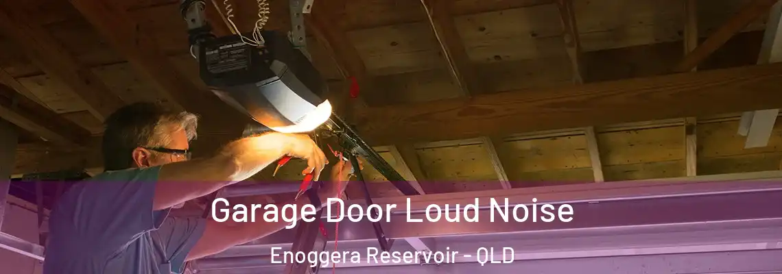 Garage Door Loud Noise Enoggera Reservoir - QLD