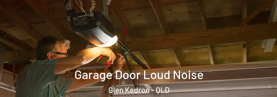 Garage Door Loud Noise Glen Kedron - QLD