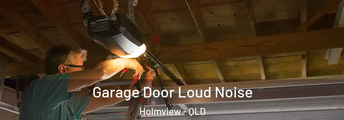  Garage Door Loud Noise Holmview - QLD